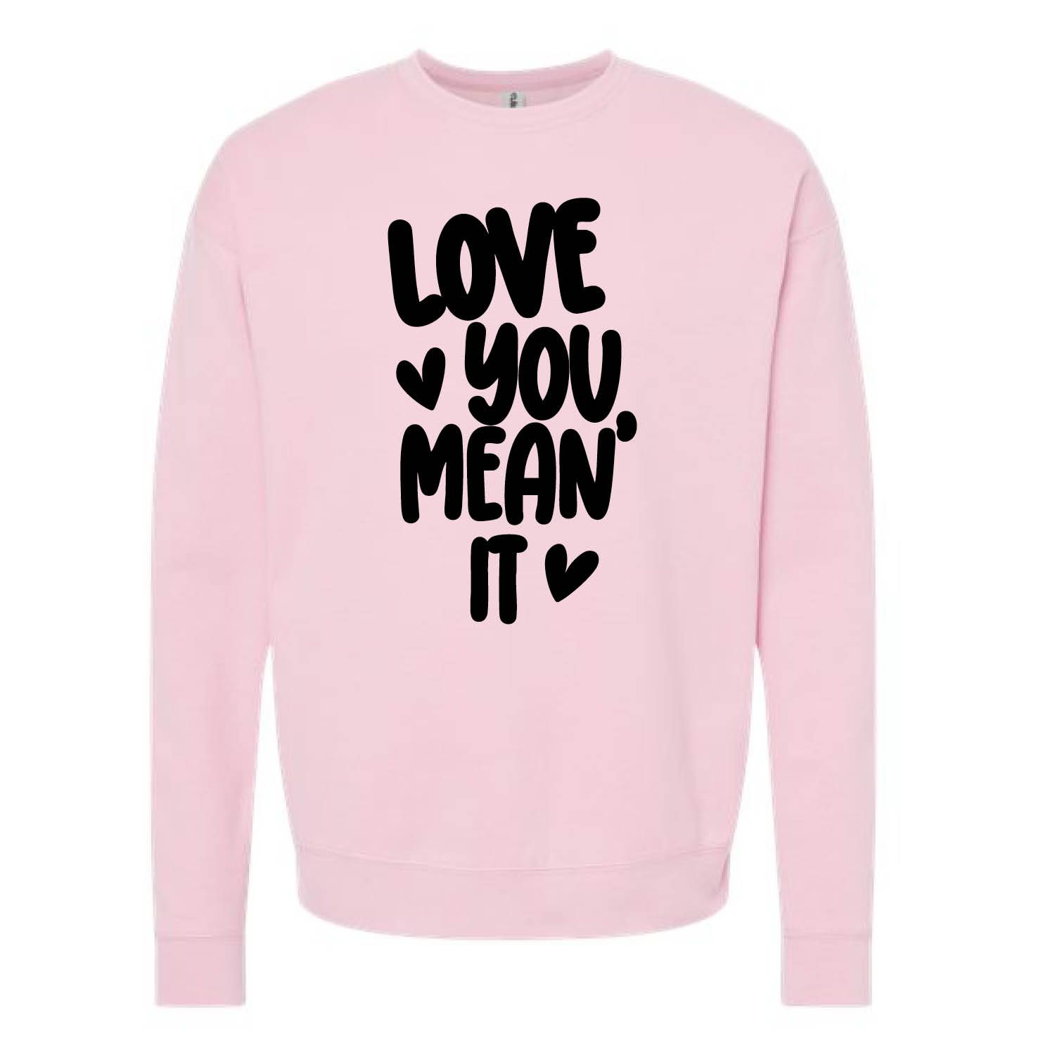 Customizable Love You Mean It Fleece Crew