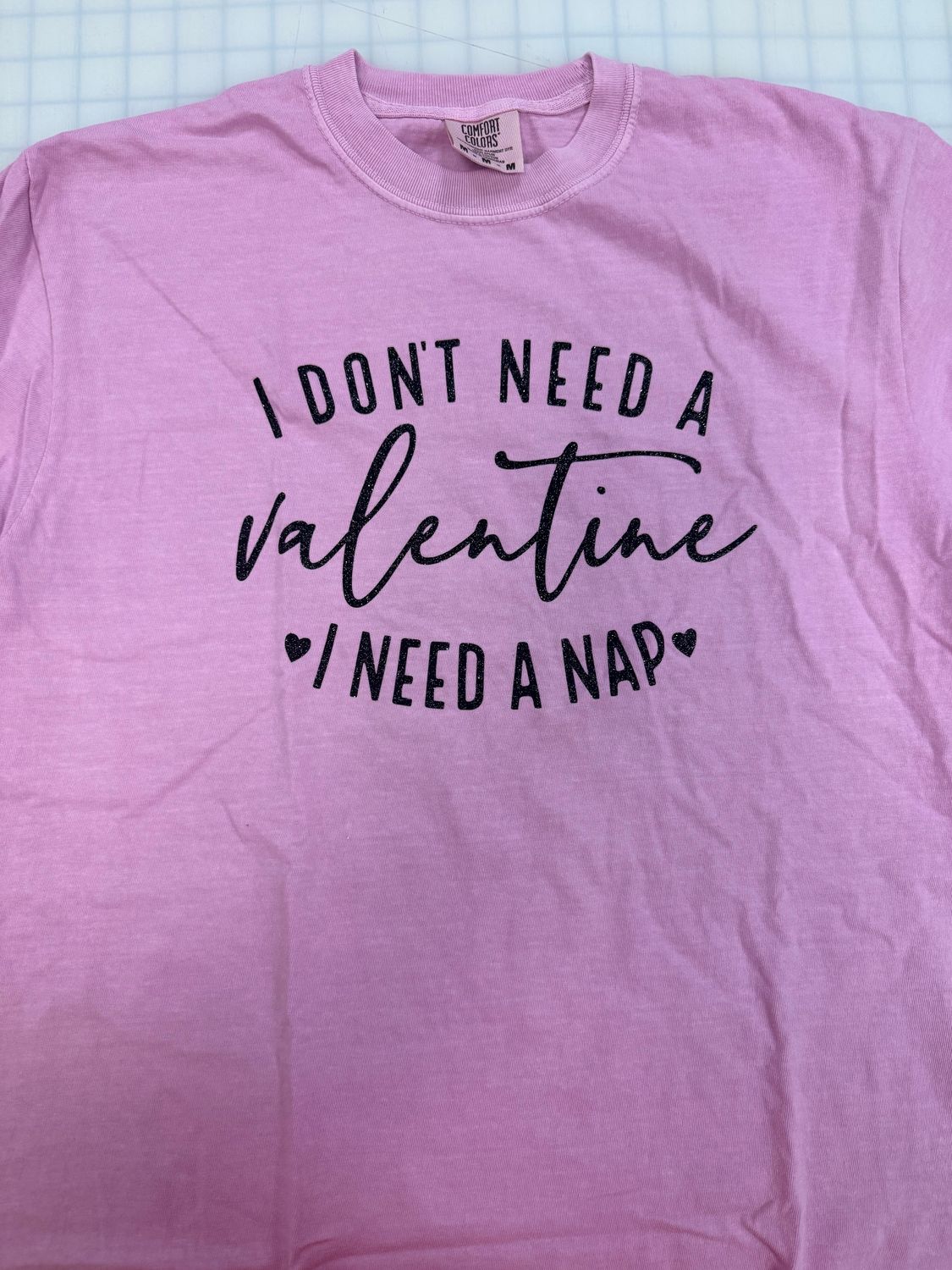 (M) Don't Need A Valentine  - Short Sleeve Comfort Colors Rose Quartz