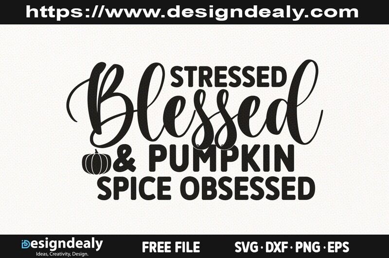 Stressed, Blessed and Pumpkin Spice Obsessed SVG