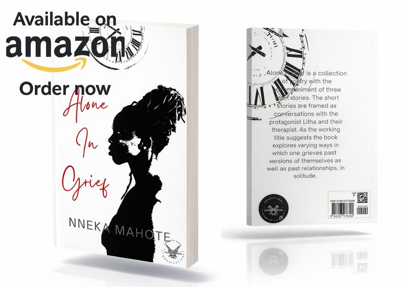 Alone In Grief &amp; I am.  Author: Nneka Mahote (Alone In Grief) Author: Sandile Motswene (I am...)