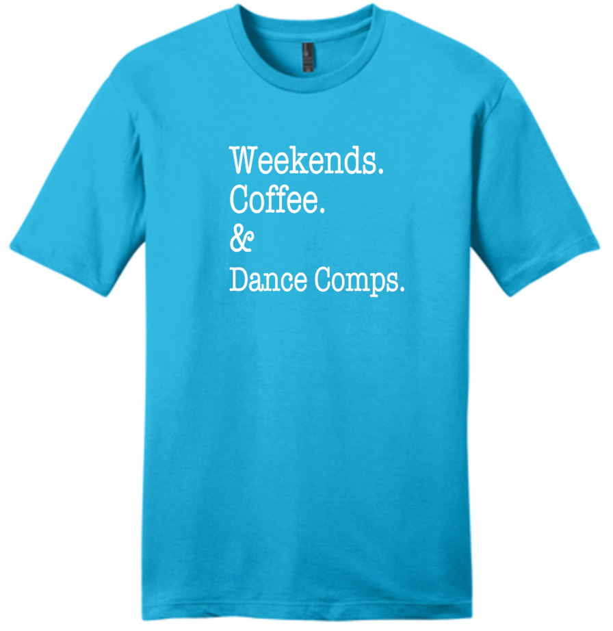 Weekend. Coffee. &amp; Dance Comps. T-Shirt
