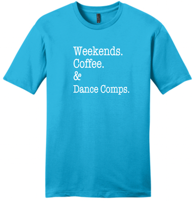 Weekend. Coffee. &amp; Dance Comps. T-Shirt