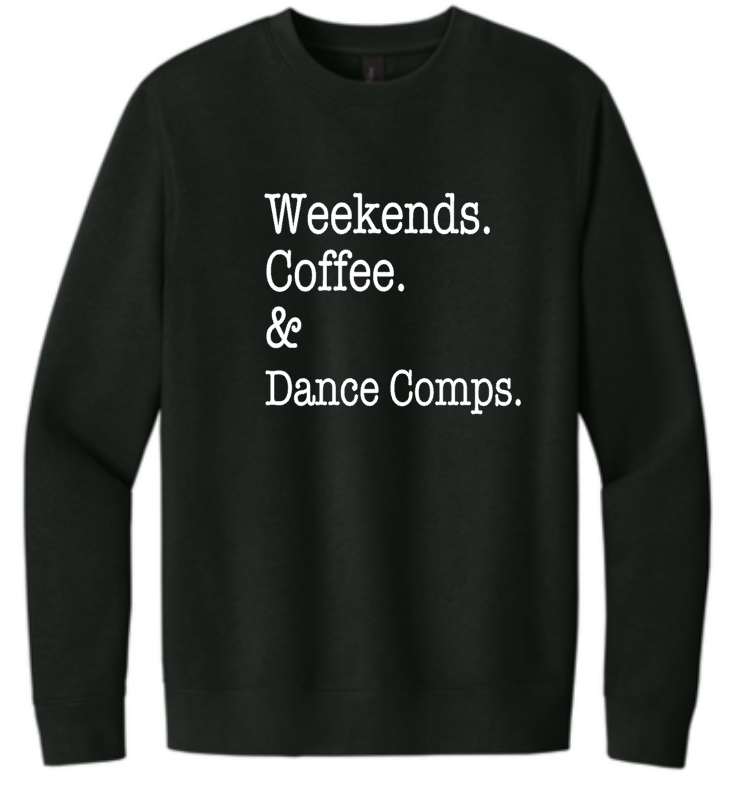 Weekends. Coffee. &amp; Dance Comps. Crewneck Sweatshirt