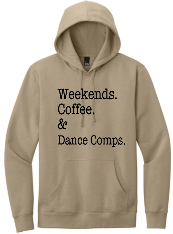 Weekends. Coffee. &amp; Dance Comps. Hooded Sweatshirt