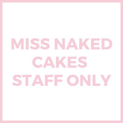 MISS NAKED CAKES STAFF ONLY!