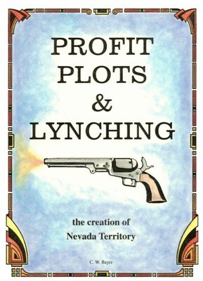 Profit, Plots & Lynching--the creation of Nevada Territory.