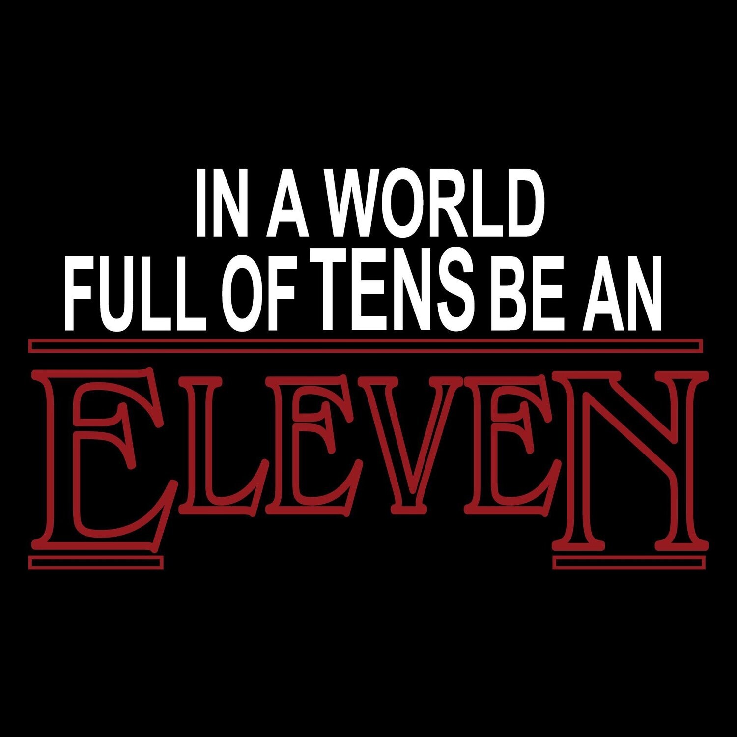 Camiseta In A World Full Of Tens Be An Eleven | Stranger Things