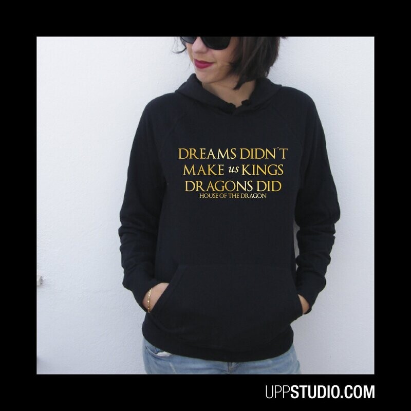 Sudadera House Of The Dragon | Dreams Didn't Make Us Kings Dragons Did