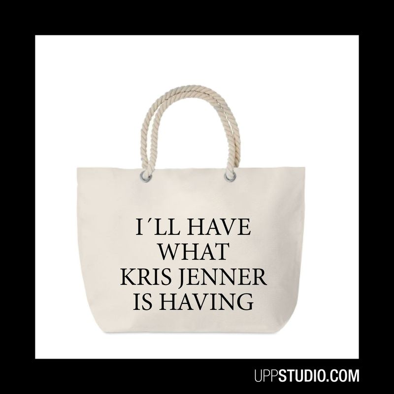ToteBag I'll Have What Kris Jenner Is Having