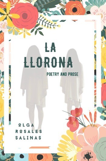 La Llorona, Poetry &amp; Prose, by Olga Rosales Salinas