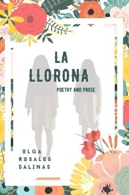 La Llorona, Poetry &amp; Prose, by Olga Rosales Salinas