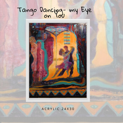 Tango dancing- My Eye on You Acrylic 24x30