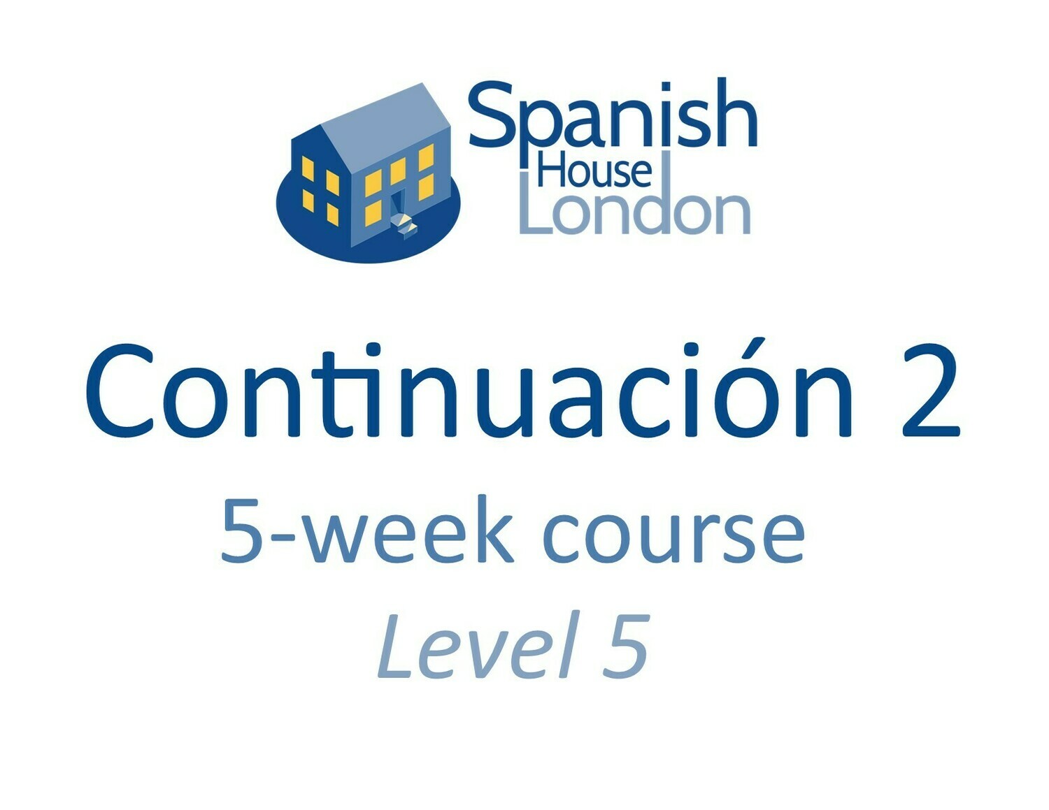 Continuacion 2 Five-Week Intensive Course starting on 25th August at 6pm Continuacion 2 Five-Week Intensive Course starting on 25th August at 6pm