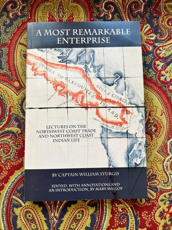 A Most Remarkable Enterprise : Lectures on the Northwest Coast Trade and Northwest Coast Indian Life.