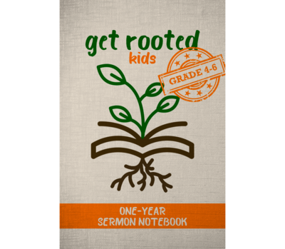 Get Rooted One-Year Sermon Notebook (Grade 4-6)