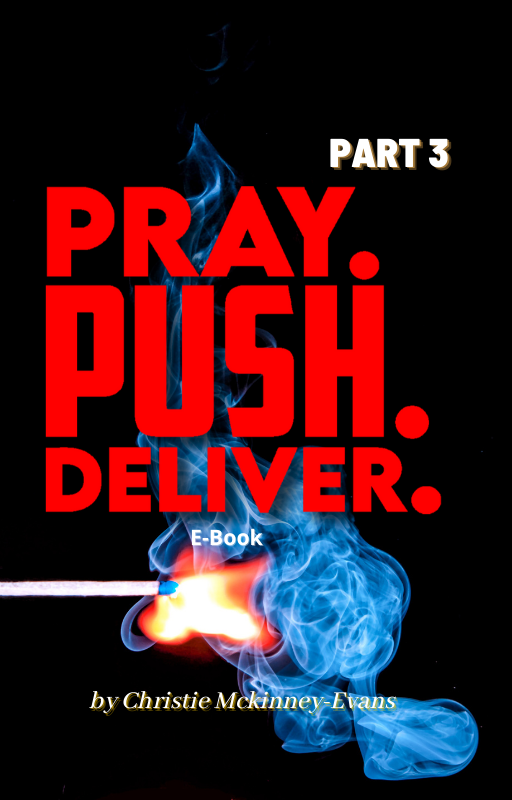PRAY. PUSH. & DELIVER! Part 3; TRAVAIL