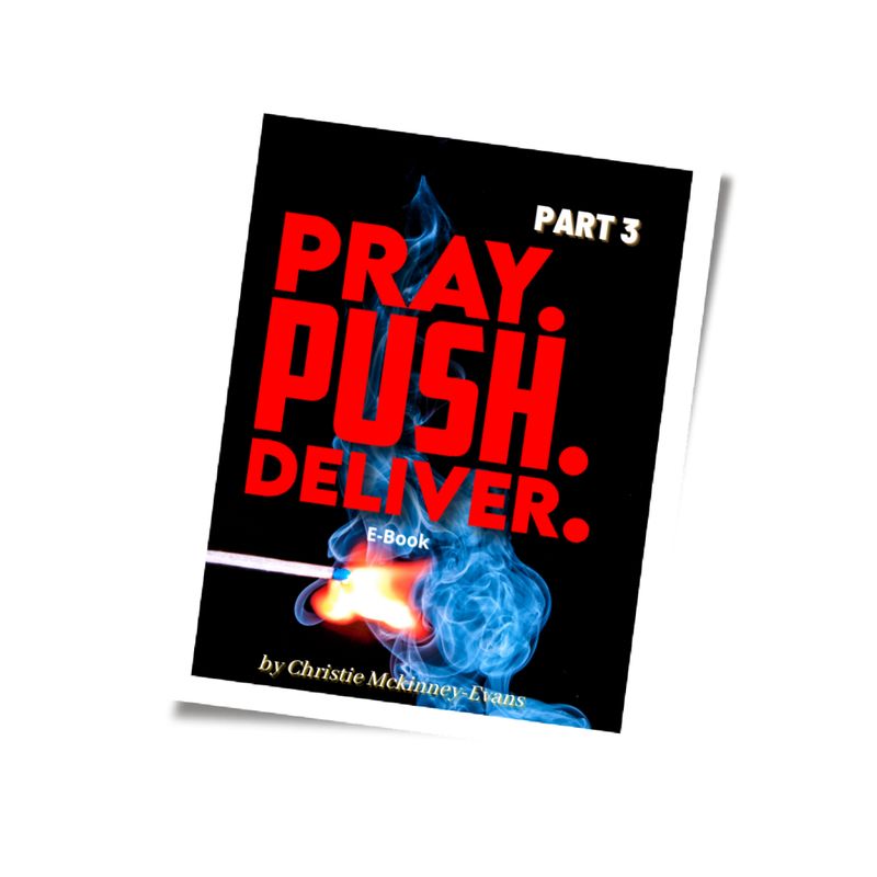 PRAY. PUSH. &amp; DELIVER! Part 3; TRAVAIL