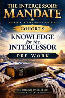 The Intercessory Mandate™  Cohort 9: Pre-Work