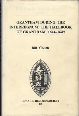 Grantham during the Interregnum: The Hall Book of Grantham 1641-1649, Lincoln Record Society vol 83, edited by Bill Couth (1995)