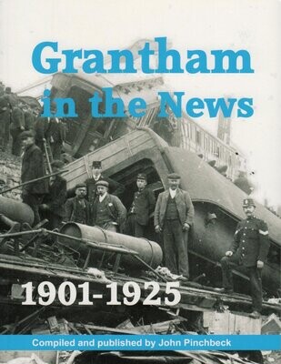 Grantham in the News 1901-1925 by John Pinchbeck (2010)