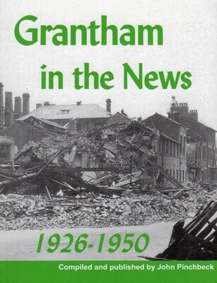 Grantham in the News 1926-1950 by John Pinchbeck (2010)