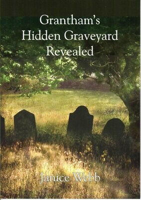 Grantham’s Hidden Graveyard Revealed by Janice Webb (2015)