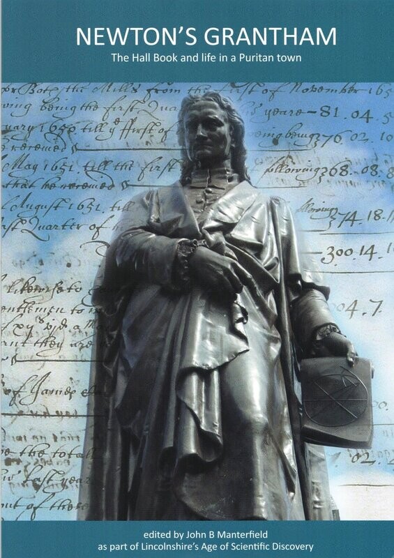 Newton’s Grantham – The Hall Book and Life in a Puritan Town edited by John B Manterfield (2016)