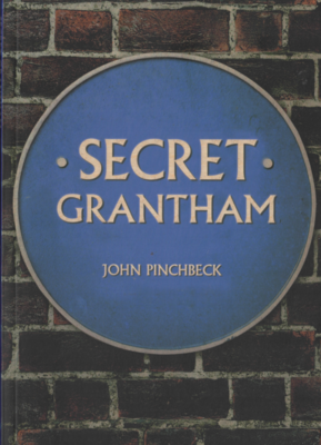 Secret Grantham by John Pinchbeck