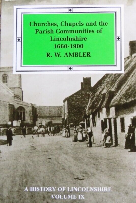 Churches, Chapels and the Parish Communities of Lincolnshire 1660-1900 by R W Ambler (2000) Churches, Chapels and the Parish Communities of Lincolnshire 1660-1900 by R W Ambler (2000)