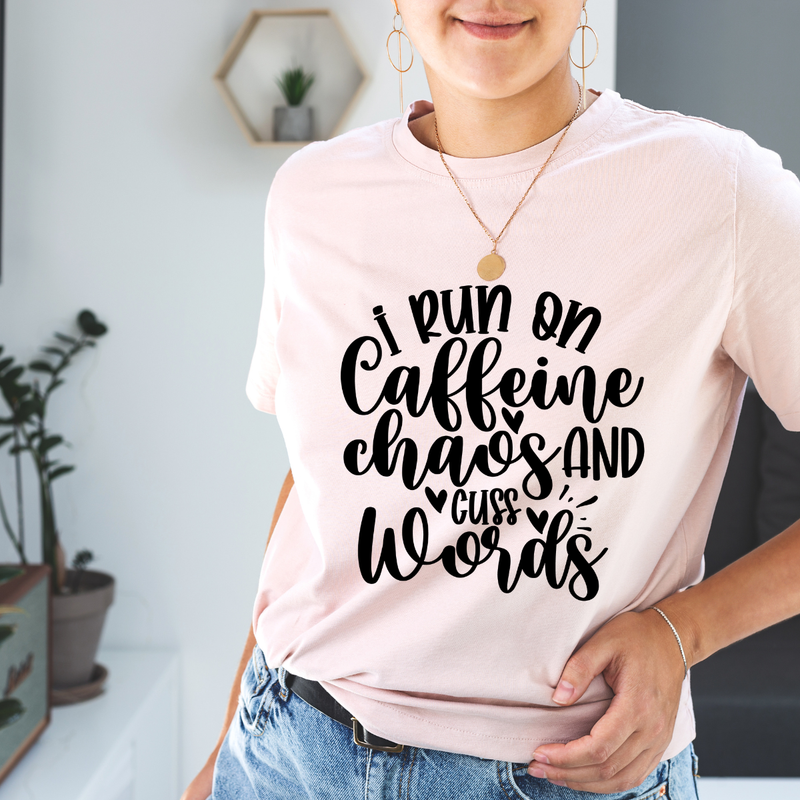 I run on caffeine, chaos & cuss words tshirt