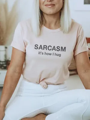 Sarcasm. It&#39;s How I Hug -Heather Peach