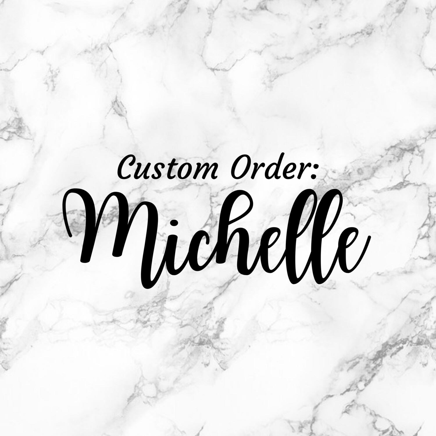 Custom Order - Michelle