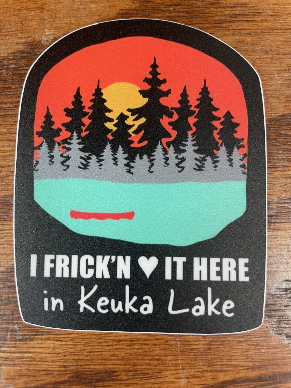 I Frick-n Love it Here Keuka Lake Sticker