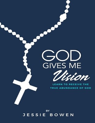 GOD GIVES ME VISION: Learn to Receive the True Abundance of God
