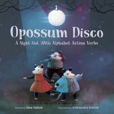 Opossum Disco: A Night Out With Alphabet Action Verbs