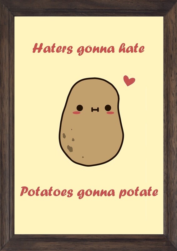 Potatoes Gonna Potate