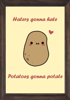Potatoes Gonna Potate