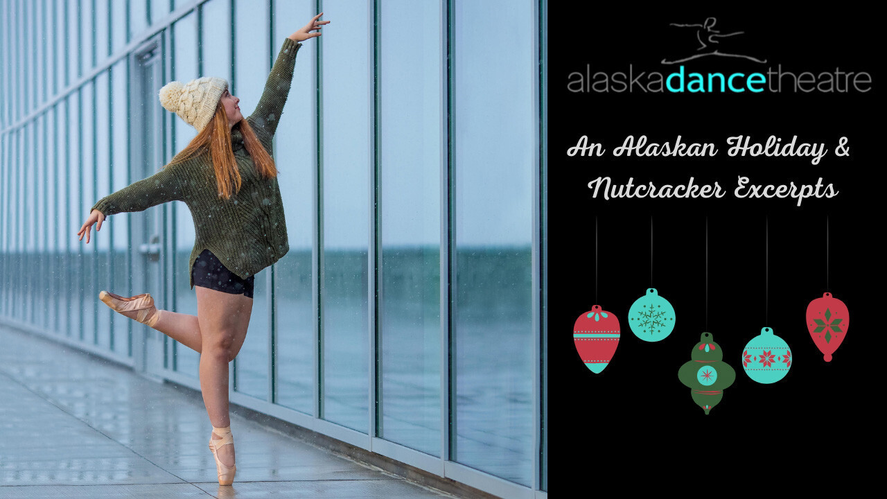 2022 ADT An Alaskan Holiday &amp; Nutcracker Excerpts Dec 17