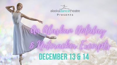 ADT - AN ALASKAN HOLIDAY &amp; NUTCRACKER EXCERPTS DECEMBER 13 &amp; 14 2024