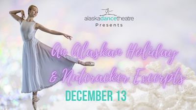 ADT - AN ALASKAN HOLIDAY &amp; NUTCRACKER EXCERPTS DECEMBER 13 2024