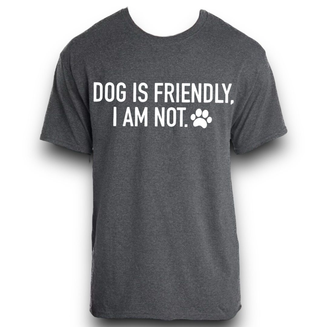 Dog Is Friendly I Am Not Shirt