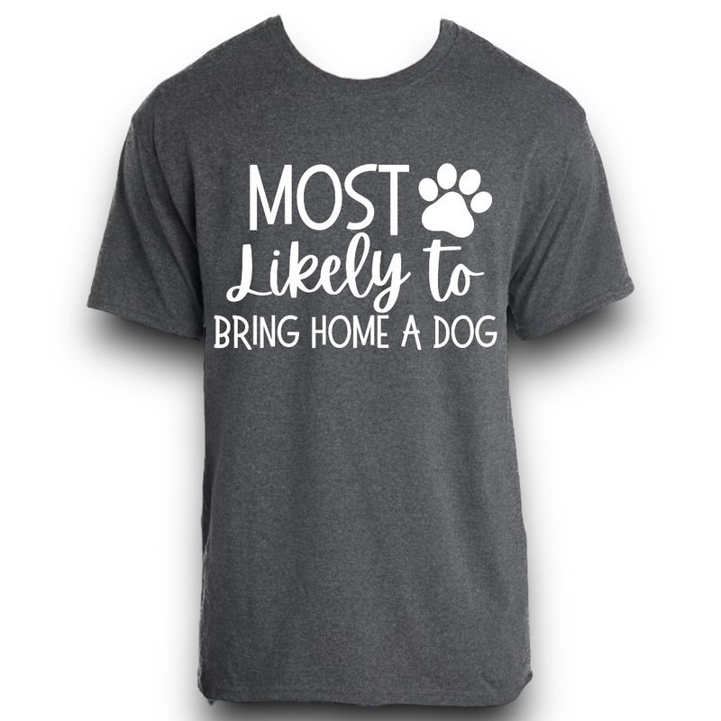 Most Likely To Bring Home A Dog Shirt