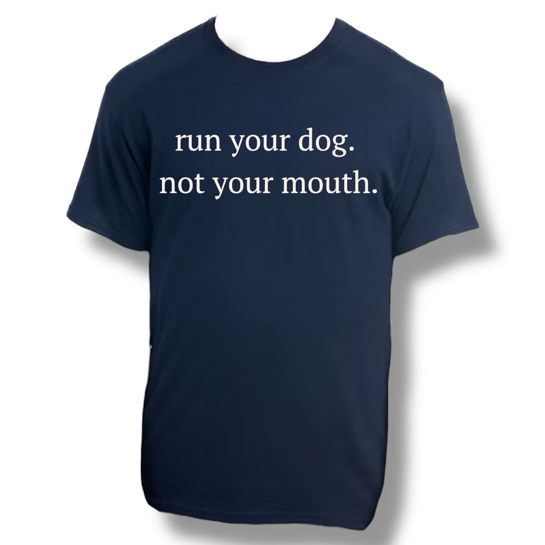 Run Your Dog. Not Your Mouth.