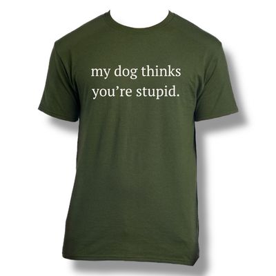 My Dog Thinks You’re Stupid.
