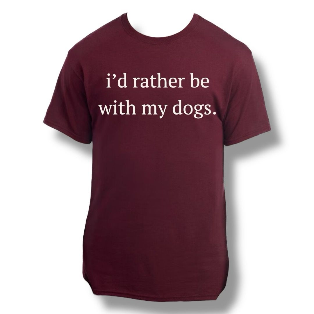 I’d Rather Be With My Dogs.