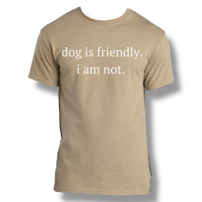 Dog Is Friendly. I Am Not.