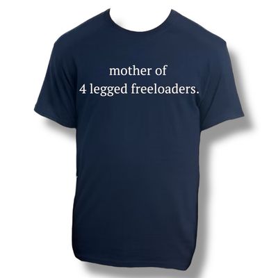 Mother Of 4 Legged Freeloaders.