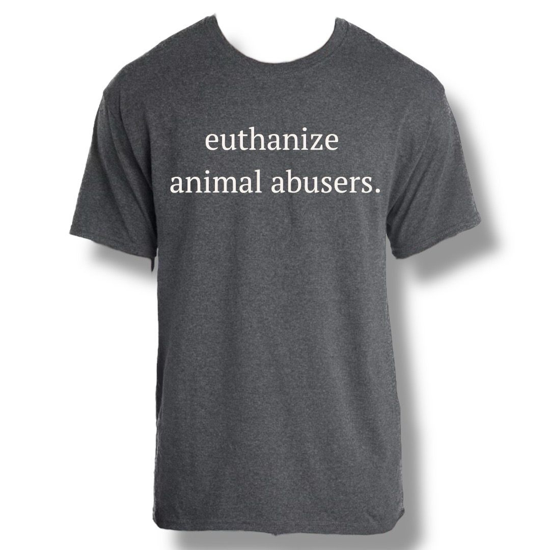 Euthanize Animal Abusers.