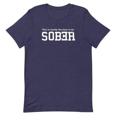 No Time to be Sober - Drinking Shirts