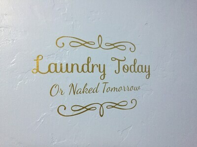 Laundry Today or Naked Tomorrow Vinyl Decal - Various Sizes & Colors Available
